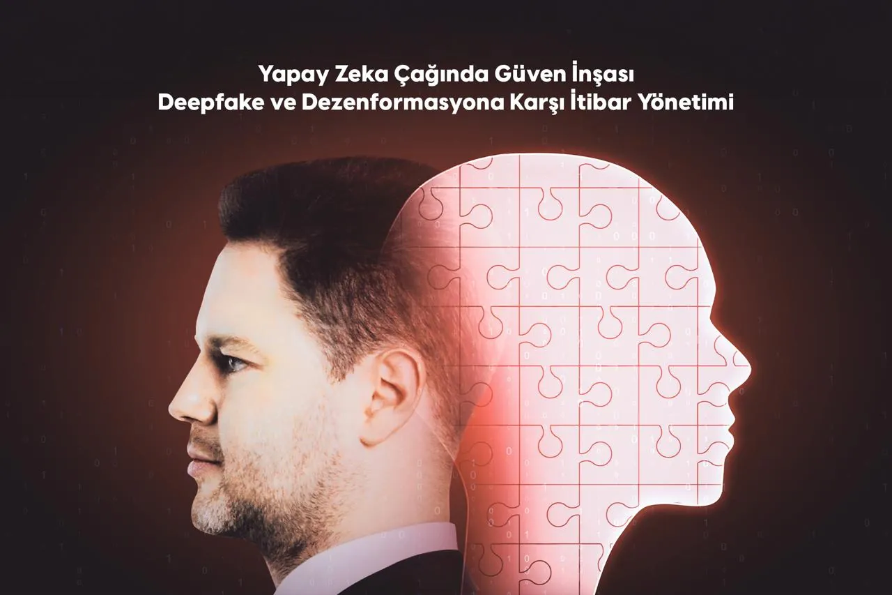 Yapay Zekâ Çağında Güven İnşası: Deepfake ve Dezenformasyona Karşı İtibar Yönetimi